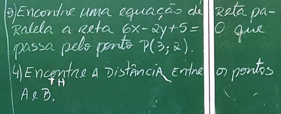 3) encontre uma equação de reta paralela a reta 6x-2y+5= o