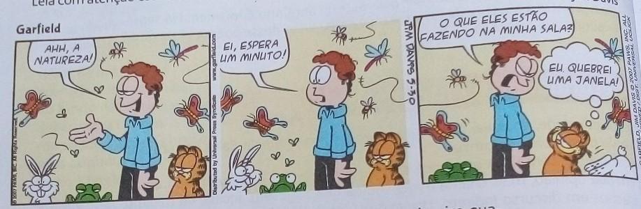 7 O humor da tirinha reside no fato de Garfield e seu dono não estarem com os outros animais em meio a natureza, mas na sala do rapaz Que palavra relac