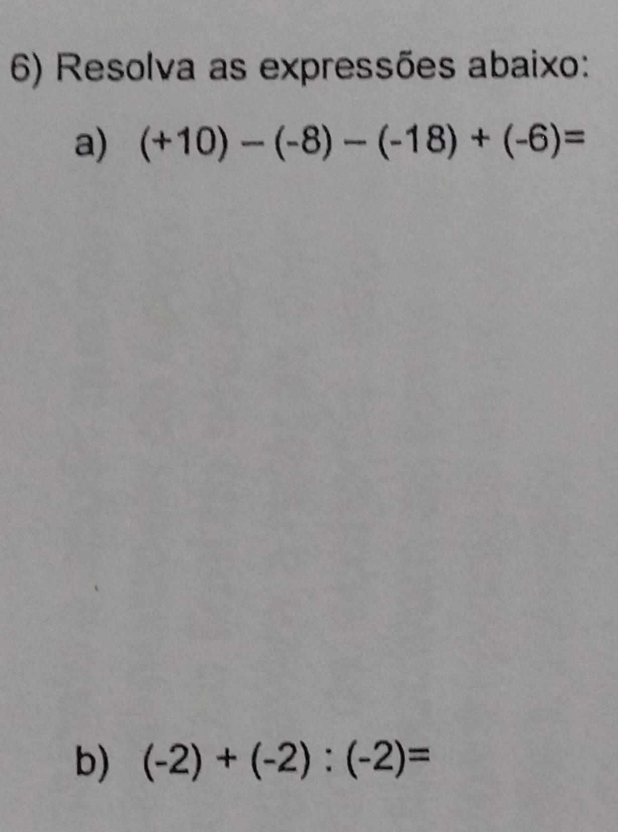 6) Resolva as expressões abaixo: a) (+10) - (-8