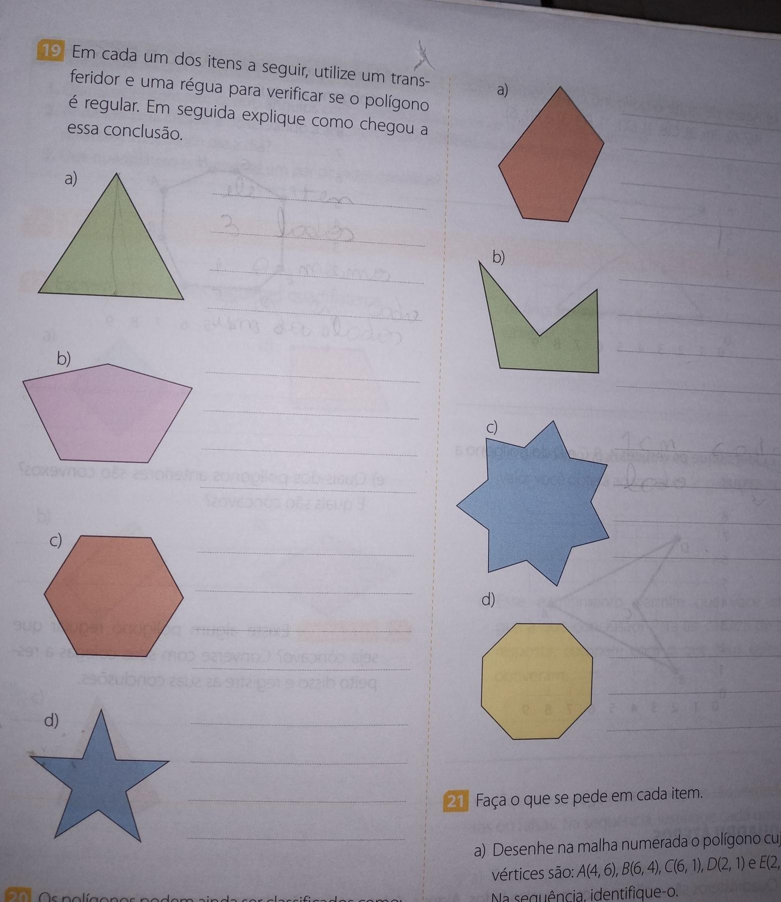 Em cada um dos itens a seguir, utilize um transferidor e uma régua para verificar se o polígono é regular. Em seguida explique como chegou a essa co