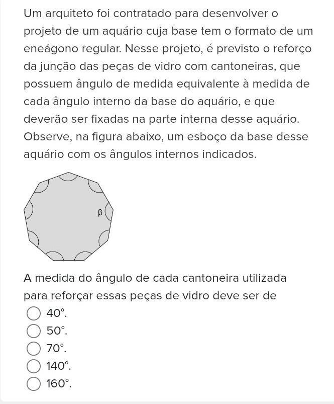 Um arquiteto foi contratado para desenvolver o projeto de um aquário cuja base tem o formato de um eneágono regular. Nesse projeto, é previsto o refo