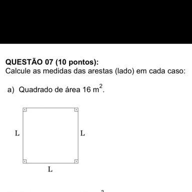 CALCULAR AS MEDIDAS DAS ARESTAS: quadrado de área 16m^2