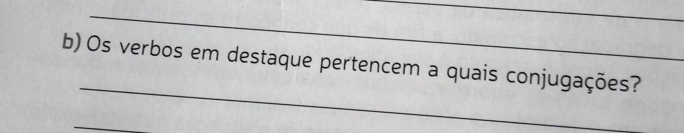 os verbos em destaque pertencem a quais conjugações​