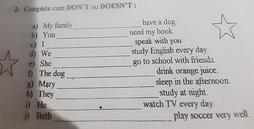 2- Complete com DON'T ou DOESN'T: a) My family b) You c) I d