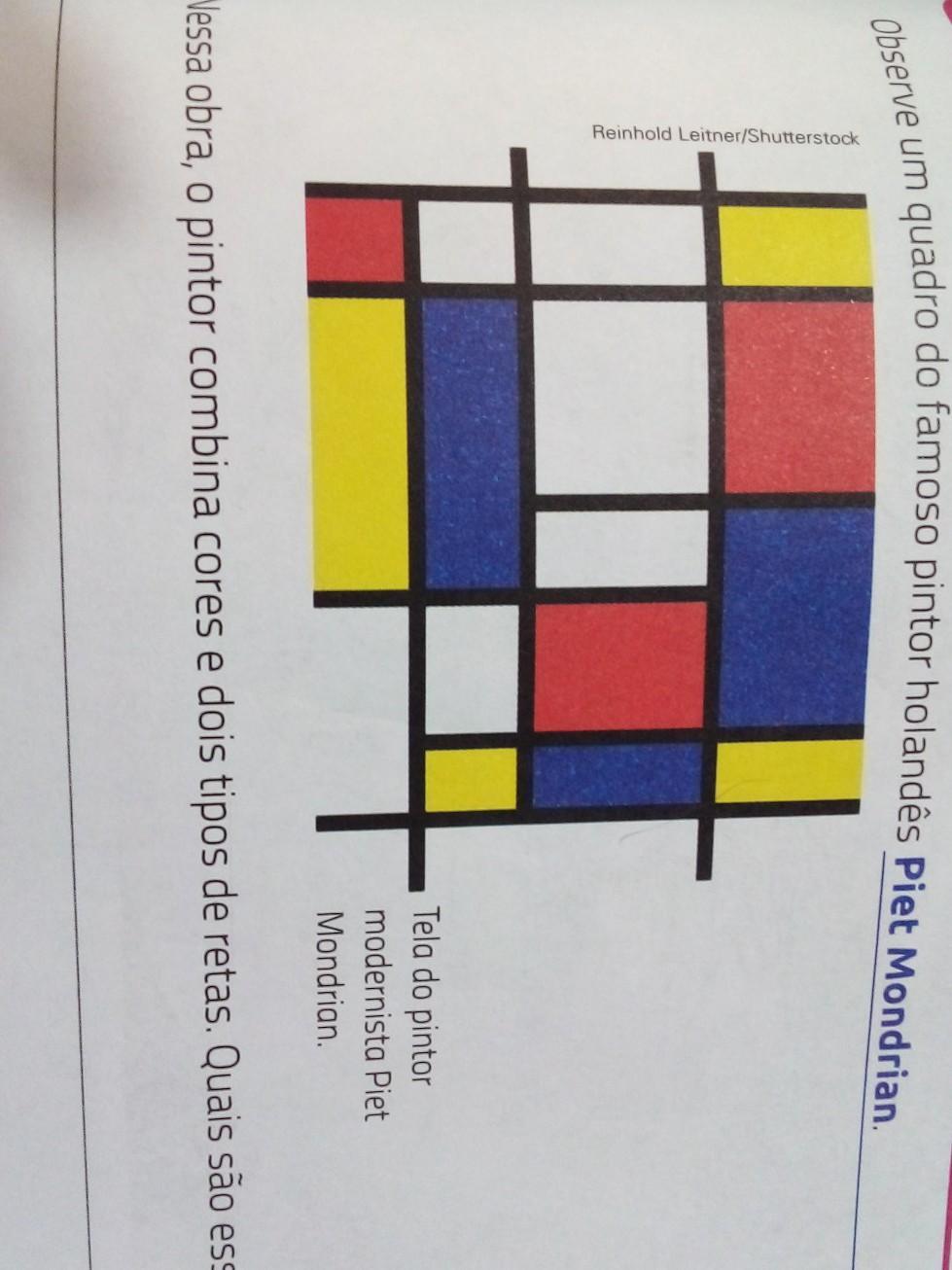 Observe um quadro do famoso pintor holandês Piet Mondrian. Tela do pintor modernista Piet Mondrian Nessa obra, o pintor combina cores e dois tipos de r